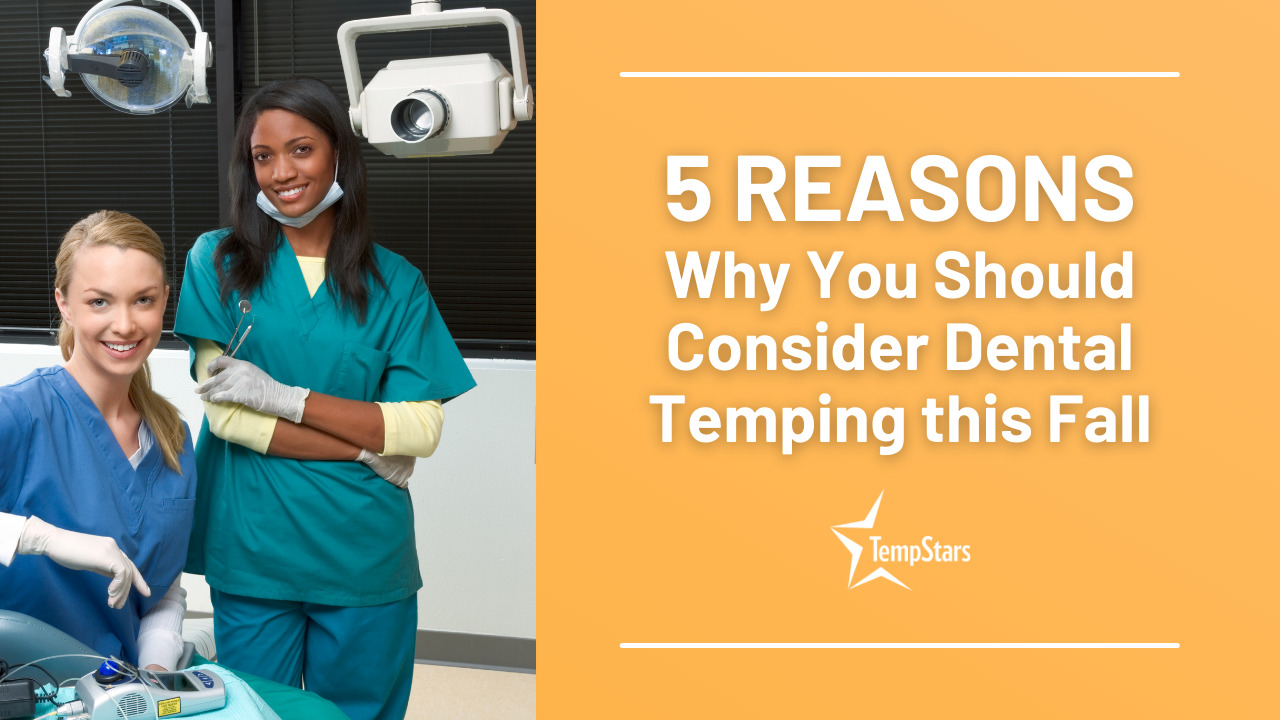 5 Reasons Why You Should Consider Dental Temping this Fall