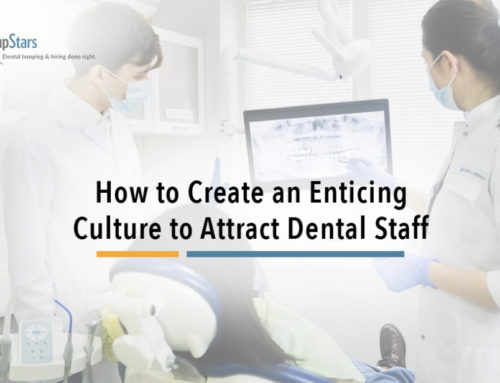 How to Create an Enticing Culture to Attract Dental Staff