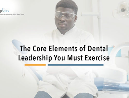 The Core Elements of Dental Leadership You Must Exercise