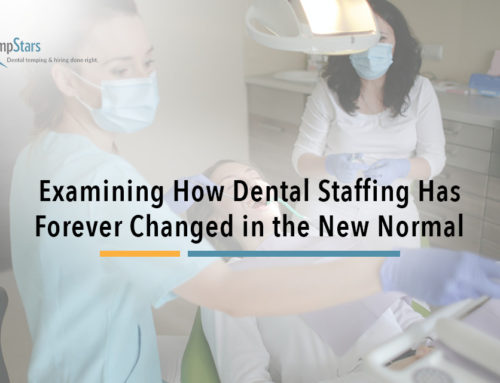 Examining How Dental Staffing Has Forever Changed in the New Normal
