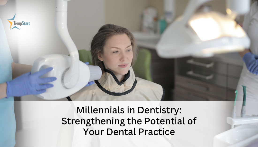 Millennials in Dentistry: Strengthening the Potential of Your Dental Practice